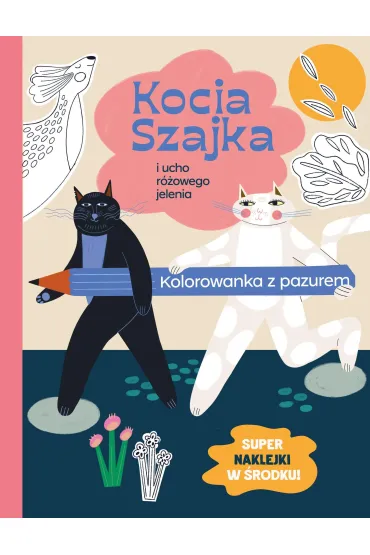 Kocia Szajka i ucho r�owego jelenia. Kolorowanka z pazurem - Agata Romaniuk