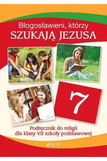 Bogosawieni, ktrzy szukaj Jezusa. Religia. Podrcznik do 7 klasy szkoy podstawowej - Elbieta Kondrak, Ewelina Parszewska, Krzysztof Mielnicki