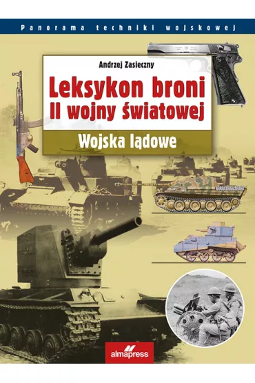 Leksykon broni II wojny �wiatowej. Wojska l�dowe - Andrzej Zasieczny