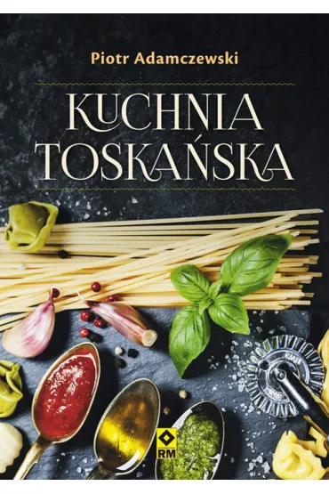 Kuchnia toska�ska - Piotr Adamczewski