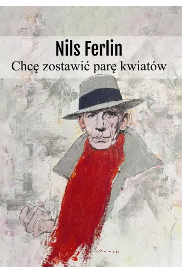 Chc� zostawi� par� kwiat�w - Ferlin Nils