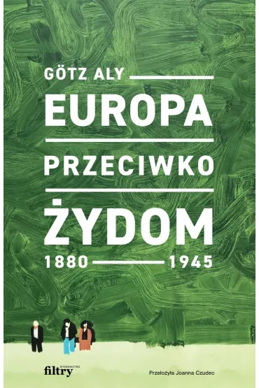 Europa przeciwko �ydom. 1880-1945 - G�tz Aly