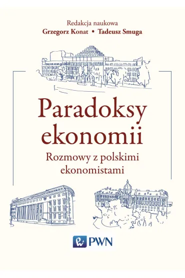 Paradoksy ekonomii. Rozmowy z polskimi ekonomistami - Grzegorz Konat, Tadeusz Smuga