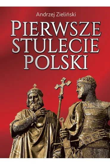 Pierwsze stulecie Polski - Andrzej Zieli�ski