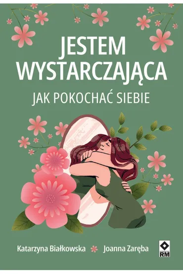Jestem wystarczaj�ca. Jak pokocha� siebie - Joanna Zar�ba, Katarzyna Bia�kowska