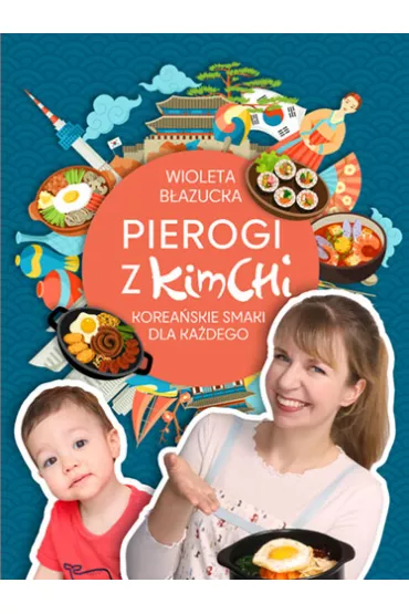 Pierogi z kimchi. Korea�skie smaki dla ka�dego - Wioleta B�azucka