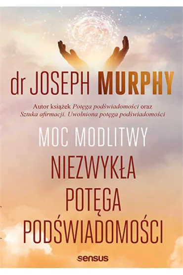 Moc modlitwy. Niezwyk�a pot�ga pod�wiadomo�ci - Joseph Murphy