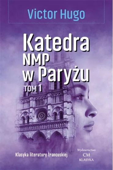 Katedra Naj�wi�tszej Marii Panny w Pary�u. Tom 1 - Victor Hugo
