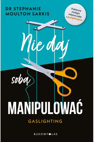 Nie daj sob� manipulowa�. Gaslighting - Stephanie Moulton Sarkis