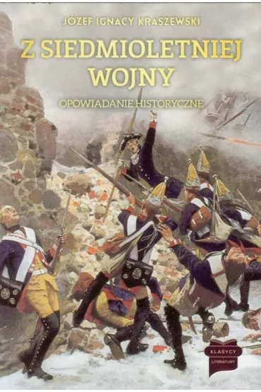 Z siedmioletniej wojny. Opowiadanie historyczne - J�zef Ignacy Kraszewski