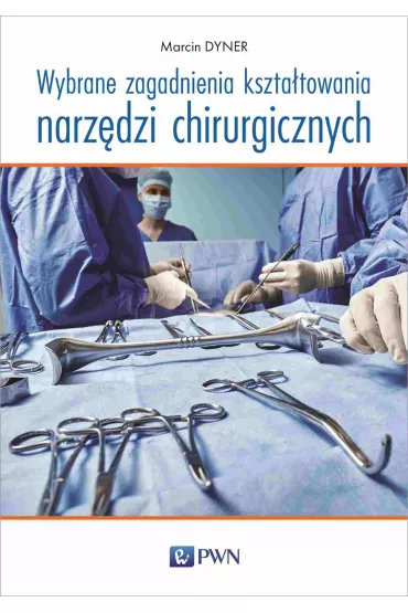 Wybrane zagadnienia kszta�towania narz�dzi chirurgicznych - Marcin Dyner