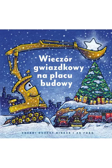 Wieczr gwiazdkowy na placu budowy - Joanna Wajs, Sherri Duskey Rinker, AG Ford