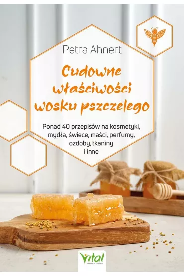 Cudowne w�a�ciwo�ci wosku pszczelego - Petra Ahnert