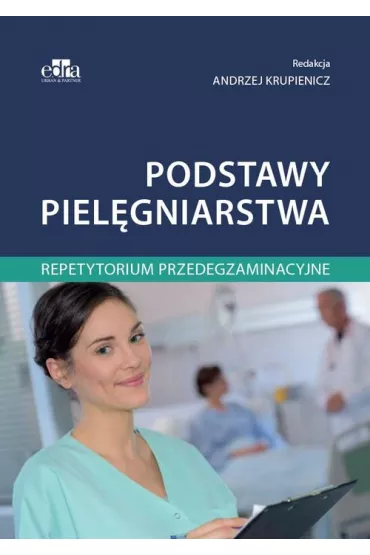 Podstawy piel�gniarstwa. Repetytorium przedegzaminacyjne - Andrzej Krupienicz