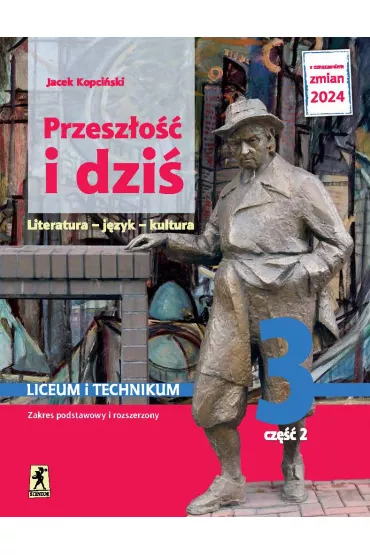 Przesz�o�� i dzi� 3. Literatura, j�zyk, kultura. Podr�cznik. Liceum i technikum. Klasa 3. Cz�� 2. Zakres podstawowy i rozszerzony - Jacek Kopci�ski