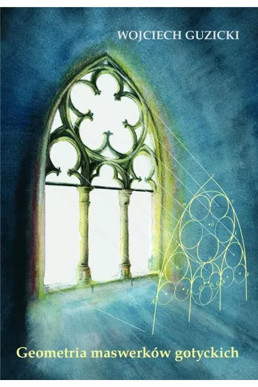 Geometria maswerk�w gotyckich - Wojciech Guzicki