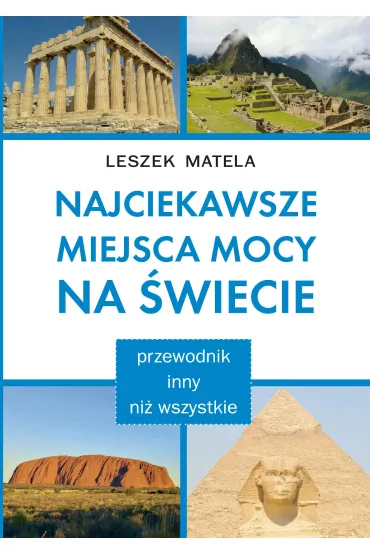 Najciekawsze miejsca mocy na �wiecie - Leszek Matela