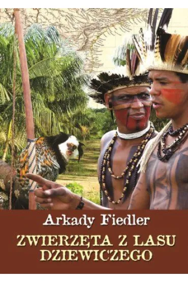 Zwierz�ta z lasu dziewiczego - Arkady Fiedler