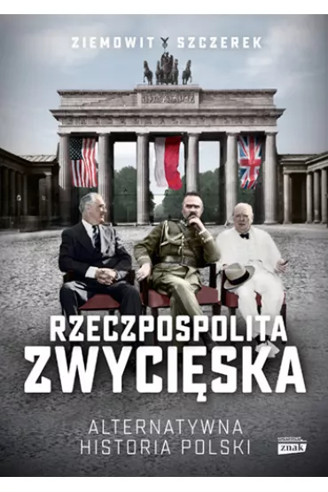 Rzeczpospolita zwyci�ska. Alternatywna historia Polski - Ziemowit Szczerek