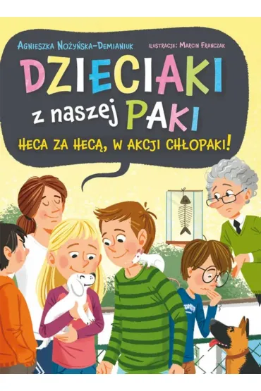 Dzieciaki z naszej paki. Tom 2. Heca za hec�, w akcji ch�opaki! - Agnieszka No�y�ska-Demianiuk
