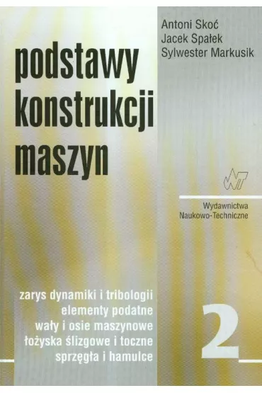 Podstawy konstrukcji maszyn. Tom 2 - Antoni Sko�, Jacek Spa�ek, Sylwester Markusik