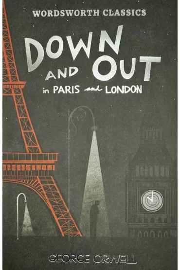 Down and Out in Paris and London & The Road to Wigan Pier. Wordsworth Classics wer. angielska - George Orwell