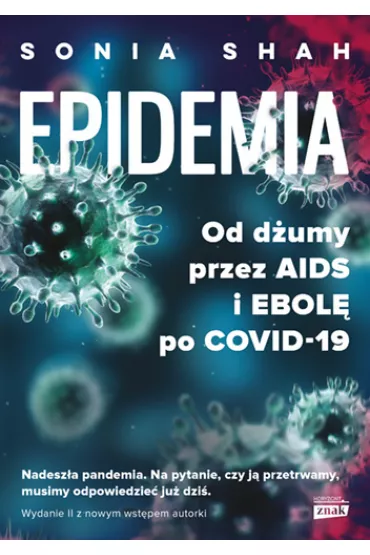 Epidemia. Od d�umy, przez AIDS i ebol�, po COVID-19 - Sonia  Shah