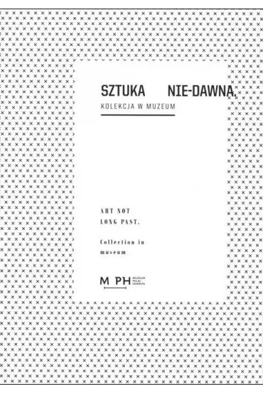 Sztuka Nie-Dawna. Kolekcja w Muzeum - Agnieszka  Skalska