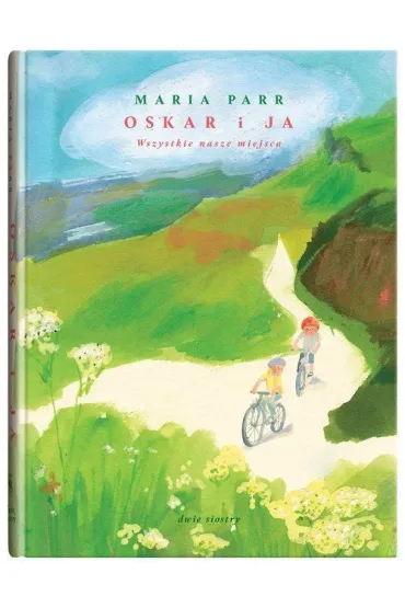 Oskar i ja. Wszystkie nasze miejsca - Maria Parr