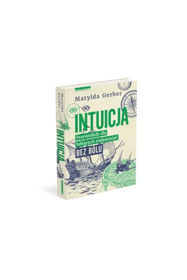 Intuicja. Przewodnik dla lubi�cych rozkminia� bez b�lu - Matylda  Gerber