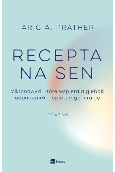 Recepta na sen. Mikronawyki, kt�re wspieraj� g��boki odpoczynek i lepsz� regeneracj� - Aric A. Prather
