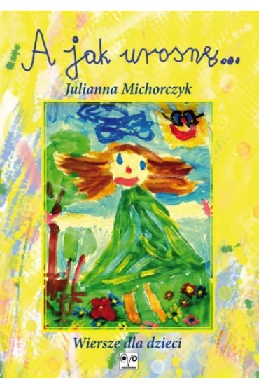 A jak urosn�... - Julianna Michorczyk