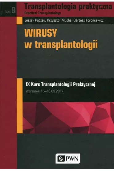 Transplantologia praktyczna. Tom 9. Wirusy w transplantologii - Bartosz Foroncewicz, Krzysztof Mucha, Leszek P�czek