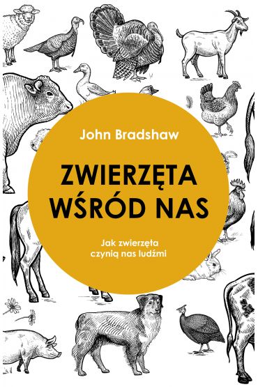 Zwierzęta wśród nas. Jak zwierzęta czynią nas ludźmi