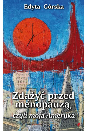 Zd��y� przed menopauz�, czyli moja Ameryka - Edyta G�rska