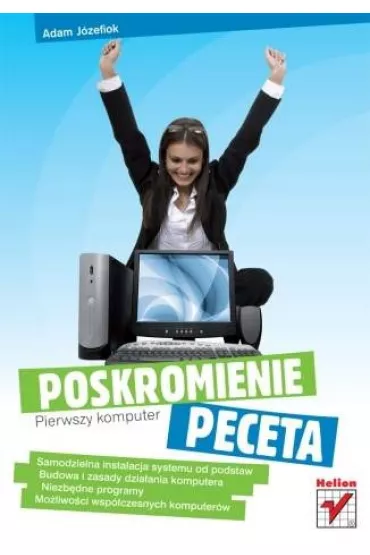 Pierwszy komputer. Poskromienie peceta - Adam J�zefiok