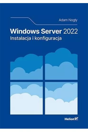 Windows Server 2022. Instalacja i konfiguracja - Adam Nog�y