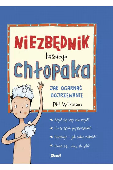 Niezb�dnik ka�dego ch�opaka. Jak ogarn�� dojrzewanie - Phil  Wilkinson