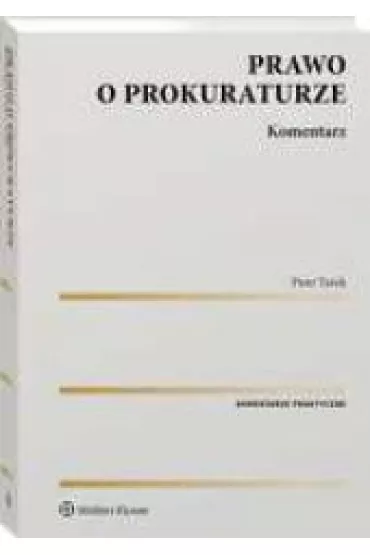 Prawo o prokuraturze. Komentarz - Piotr  Turek