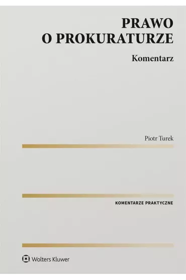 Prawo o prokuraturze. Komentarz - Piotr  Turek