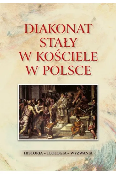 Diakonat sta�y w Ko�ciele w Polsce. Historia - teologia - wyzwania - Waldemar Rozynkowski