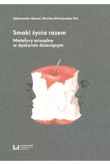 Smaki �ycia razem. Metafory wizualne w dyskursie dzieci�cym - Monika Wi�niewska-Kin, Aleksander Gemel