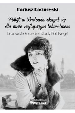 eBook "Pobyt w Brdowie okaza si dla mnie najlepszym lekarstwem". Brdowskie korzenie i lady Poli Negri. mobi epub