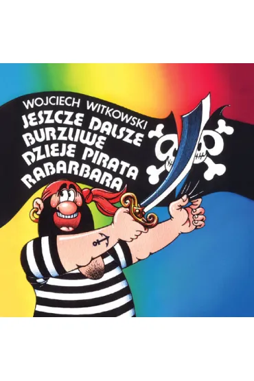 Jeszcze dalsze burzliwe dzieje pirata Rabarbara - Wojciech Witkowski