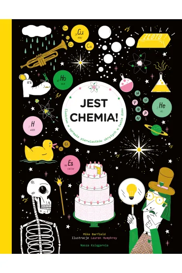 Jest chemia! �ledztwo w sprawie pierwiastk�w ukrytych w twoim domu - Mike Barfield, Lauren Humphrey