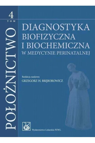 Po�o�nictwo Tom 4. Diagnostyka biofizyczna i biochemia - Grzegorz H. Br�borowicz