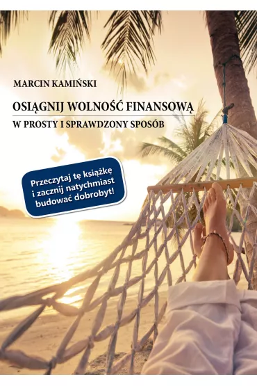 Osi�gnij wolno�� finansow� w prosty i sprawdzony spos�b - Marcin Kami�ski