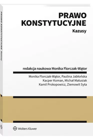 Prawo konstytucyjne. Kazusy - Monika Florczak-W�tor