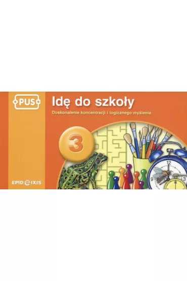 PUS Id� do szko�y 3 - Doskonalenie koncentracji i logicznego my�lenia - Maria Gudula
