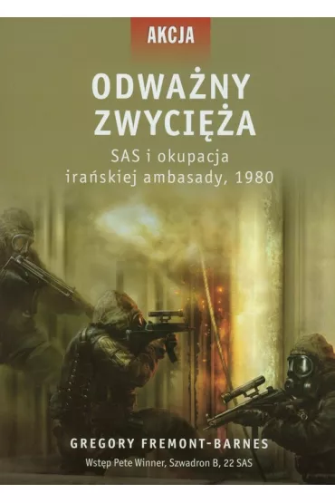 Odwa�ny zwyci�a. SAS i okupacja ira�skiej ambasady, 1980 - Gregory Fremont-Barnes